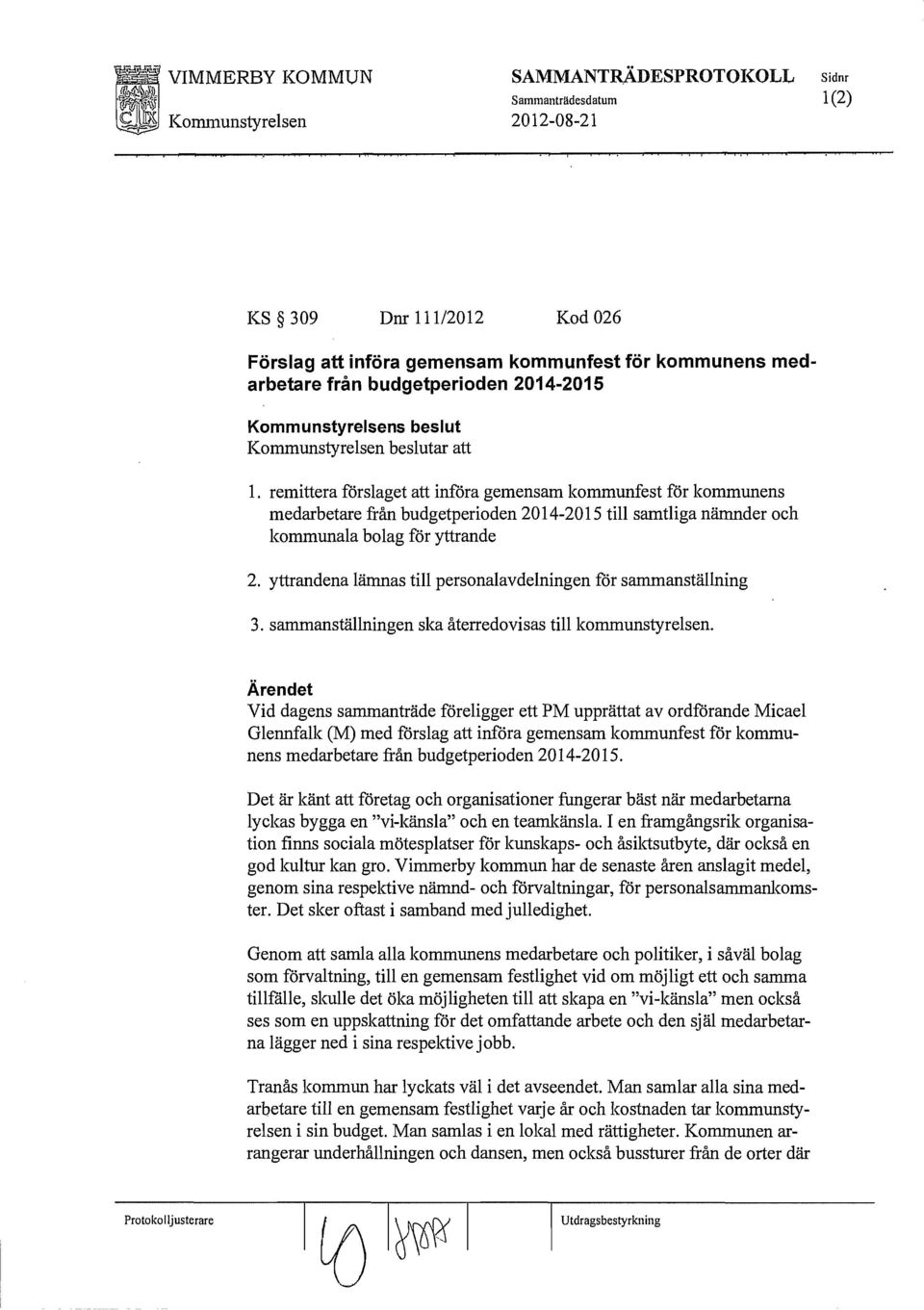 yttrandena lämnas till personalavdelningen för sammanställning 3. sammanställningen ska återredovisas till kommunstyrelsen.