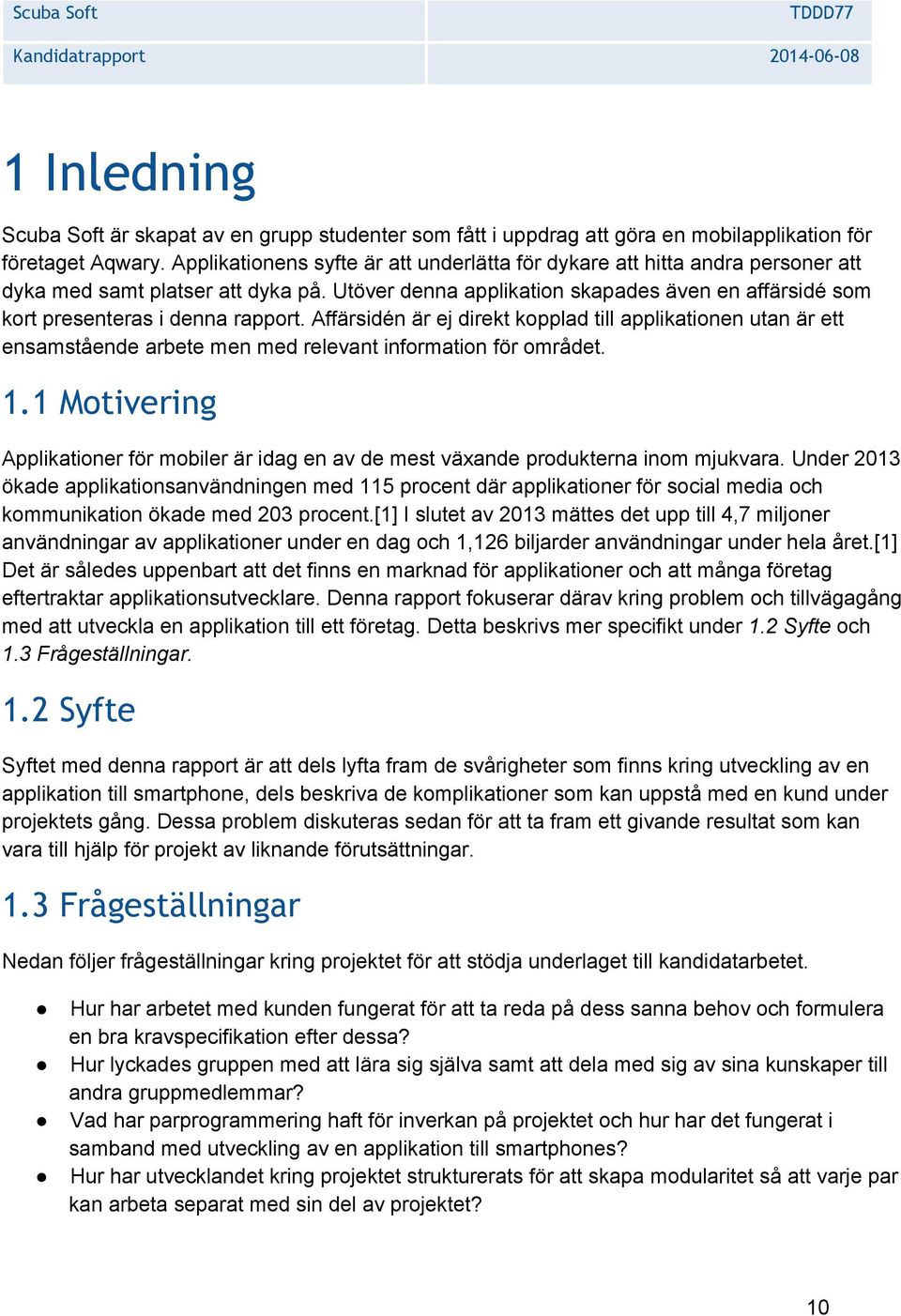 Utöver denna applikation skapades även en affärsidé som kort presenteras i denna rapport.