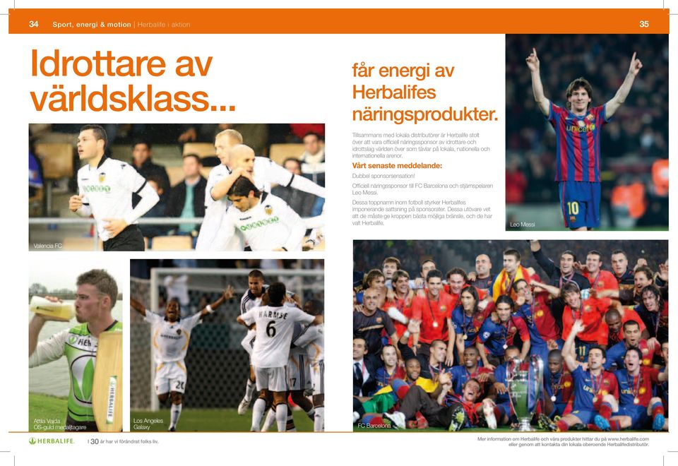 internationella arenor. Vårt senaste meddelande: Dubbel sponsorsensation! Officiell näringssponsor till FC Barcelona och stjärnspelaren Leo Messi.