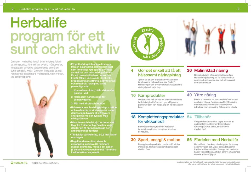 Grunden till detta är ett gott näringsintag tillsammans med regelbunden motion, vila och avkoppling.