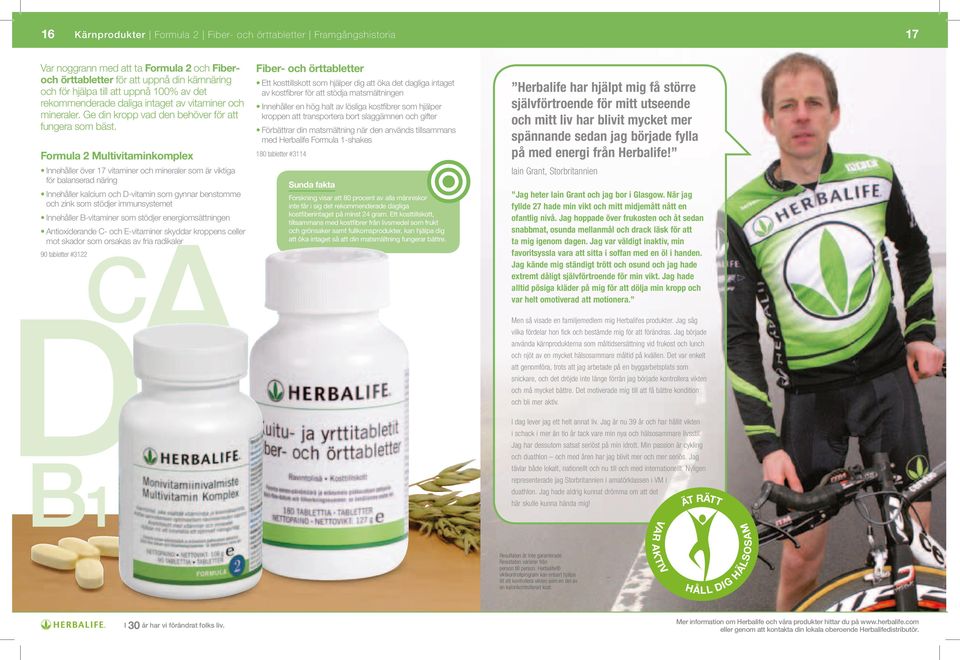 Formula 2 Multivitaminkomplex Innehåller över 17 vitaminer och mineraler som är viktiga för balanserad näring Innehåller kalcium och D-vitamin som gynnar benstomme och zink som stödjer immunsystemet