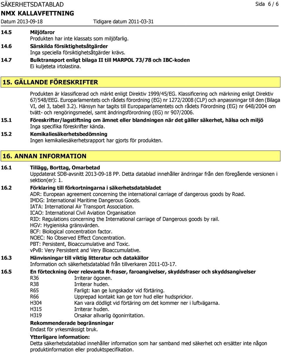 Europarlamentets och rådets förordning (EG) nr 1272/2008 (CLP) och anpassningar till den (Bilaga VI, del 3, tabell 3.2).