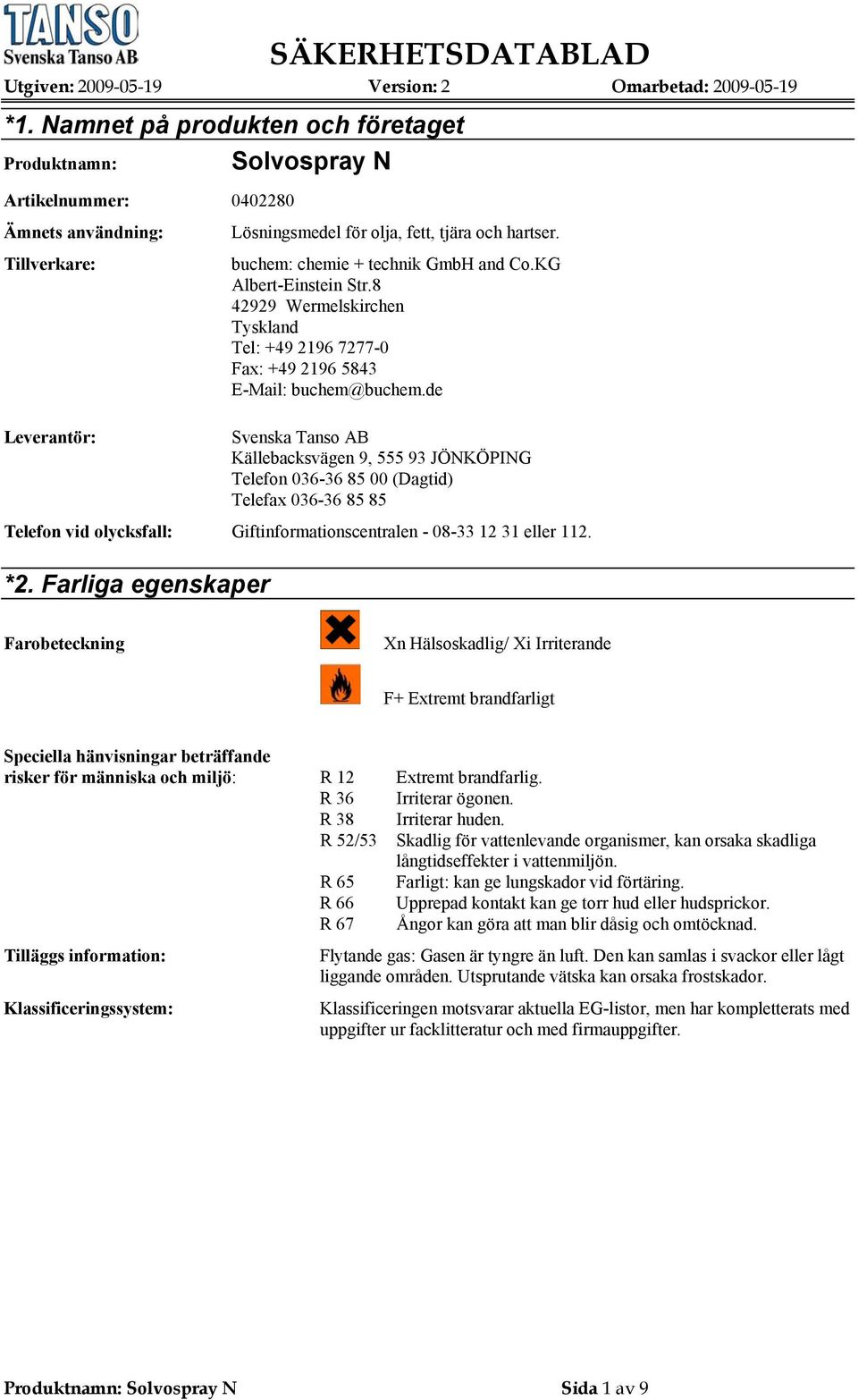 de Leverantör: Svenska Tanso AB Källebacksvägen 9, 555 93 JÖNKÖPING Telefon 036-36 85 00 (Dagtid) Telefax 036-36 85 85 Telefon vid olycksfall: Giftinformationscentralen - 08-33 12 31 eller 112. *2.