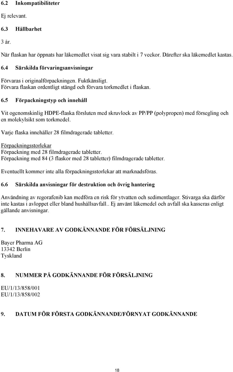 5 Förpackningstyp och innehåll Vit ogenomskinlig HDPE-flaska försluten med skruvlock av PP/PP (polypropen) med försegling och en molekylsikt som torkmedel.