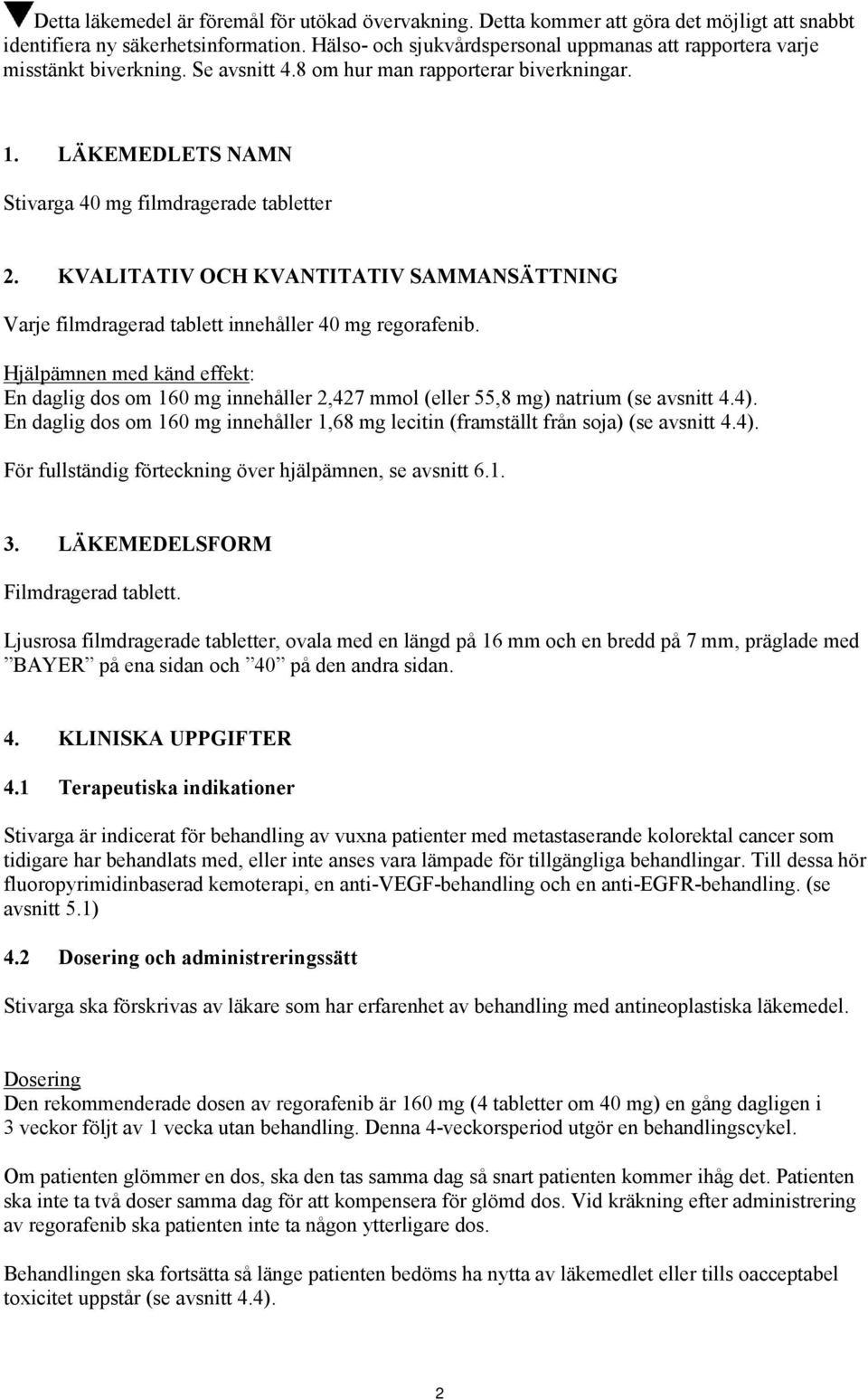 KVALITATIV OCH KVANTITATIV SAMMANSÄTTNING Varje filmdragerad tablett innehåller 40 mg regorafenib.