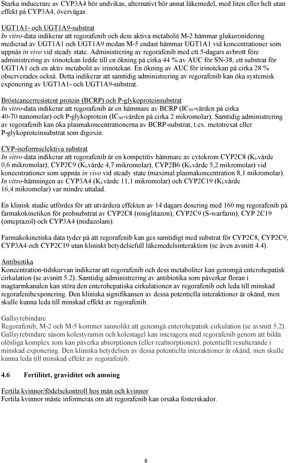 koncentrationer som uppnås in vivo vid steady state.