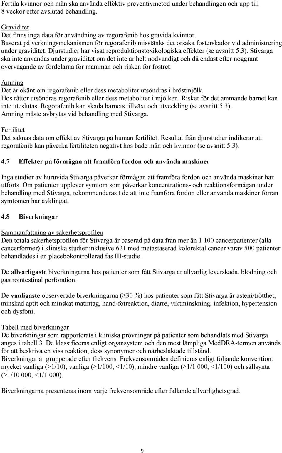 Djurstudier har visat reproduktionstoxikologiska effekter (se avsnitt 5.3).