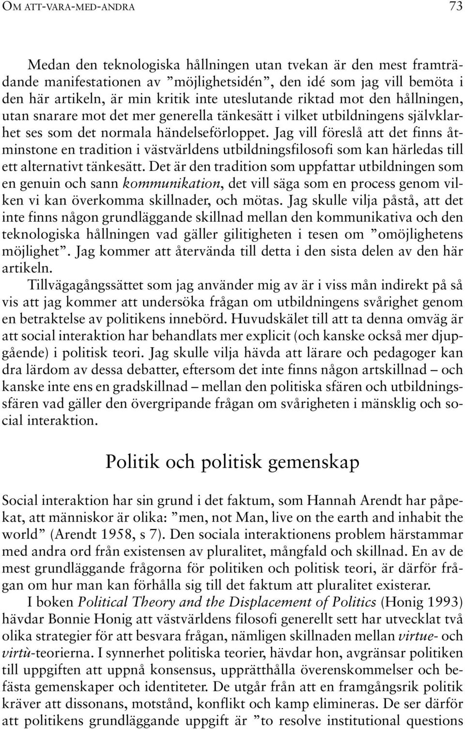 Jag vill föreslå att det finns åtminstone en tradition i västvärldens utbildningsfilosofi som kan härledas till ett alternativt tänkesätt.