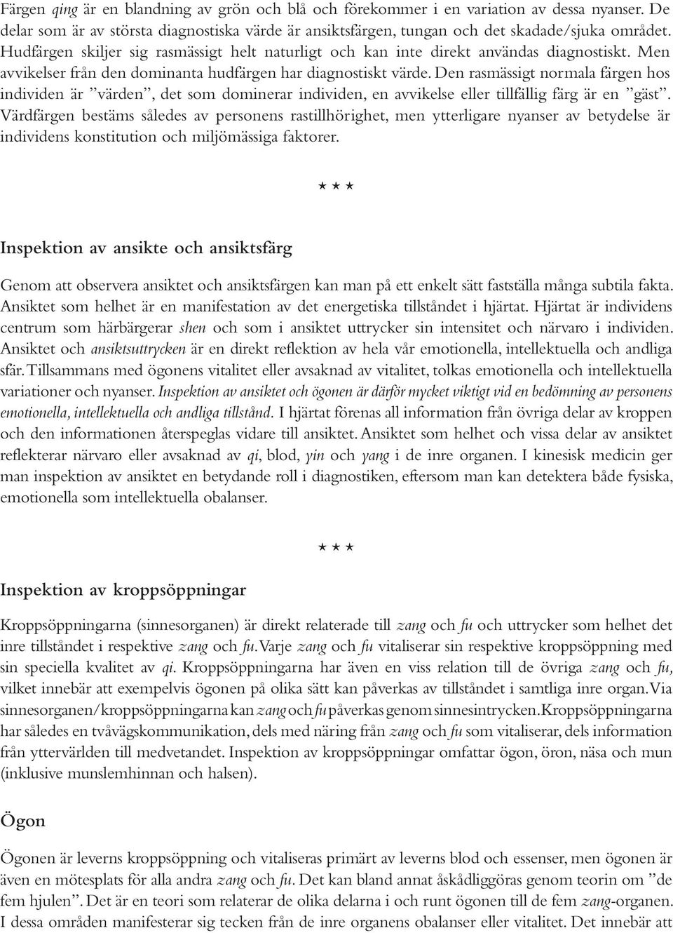 Den rasmässigt normala färgen hos individen är värden, det som dominerar individen, en avvikelse eller tillfällig färg är en gäst.