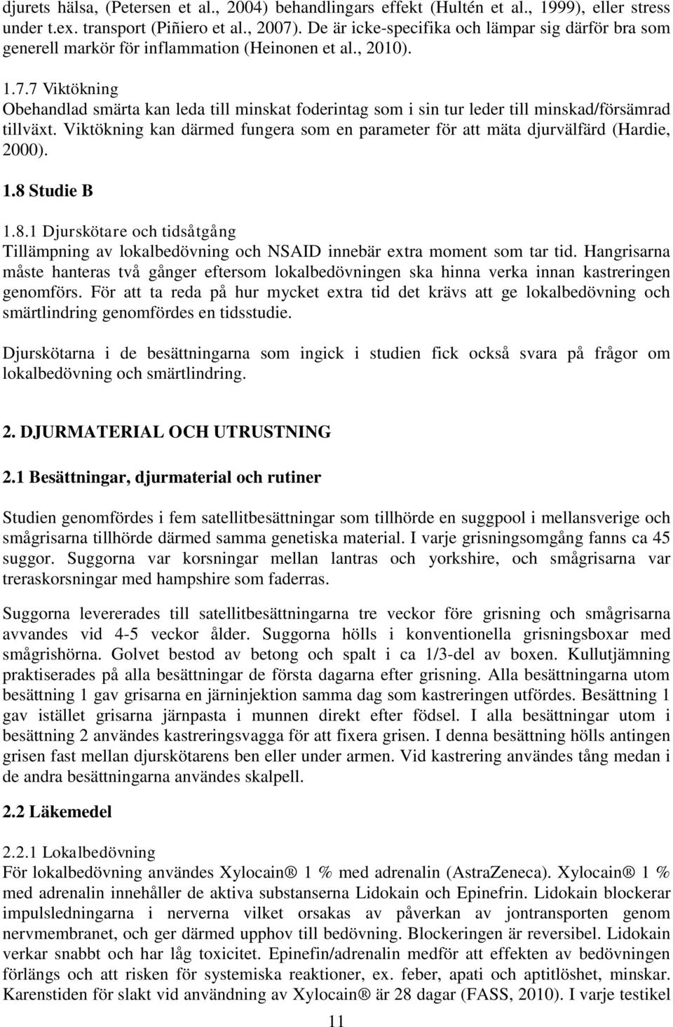 7 Viktökning Obehandlad smärta kan leda till minskat foderintag som i sin tur leder till minskad/försämrad tillväxt.