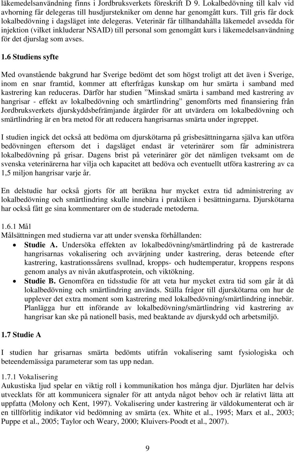 Veterinär får tillhandahålla läkemedel avsedda för injektion (vilket inkluderar NSAID) till personal som genomgått kurs i läkemedelsanvändning för det djurslag som avses. 1.