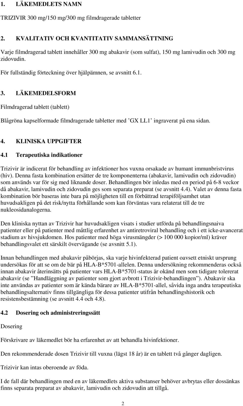 För fullständig förteckning över hjälpämnen, se avsnitt 6.1. 3. LÄKEMEDELSFORM Filmdragerad tablett (tablett) Blågröna kapselformade filmdragerade tabletter med GX LL1 ingraverat på ena sidan. 4.