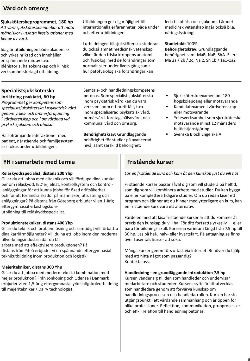 Utbildningen ger dig möjlighet till internationella erfarenheter, både under och efter utbildningen.