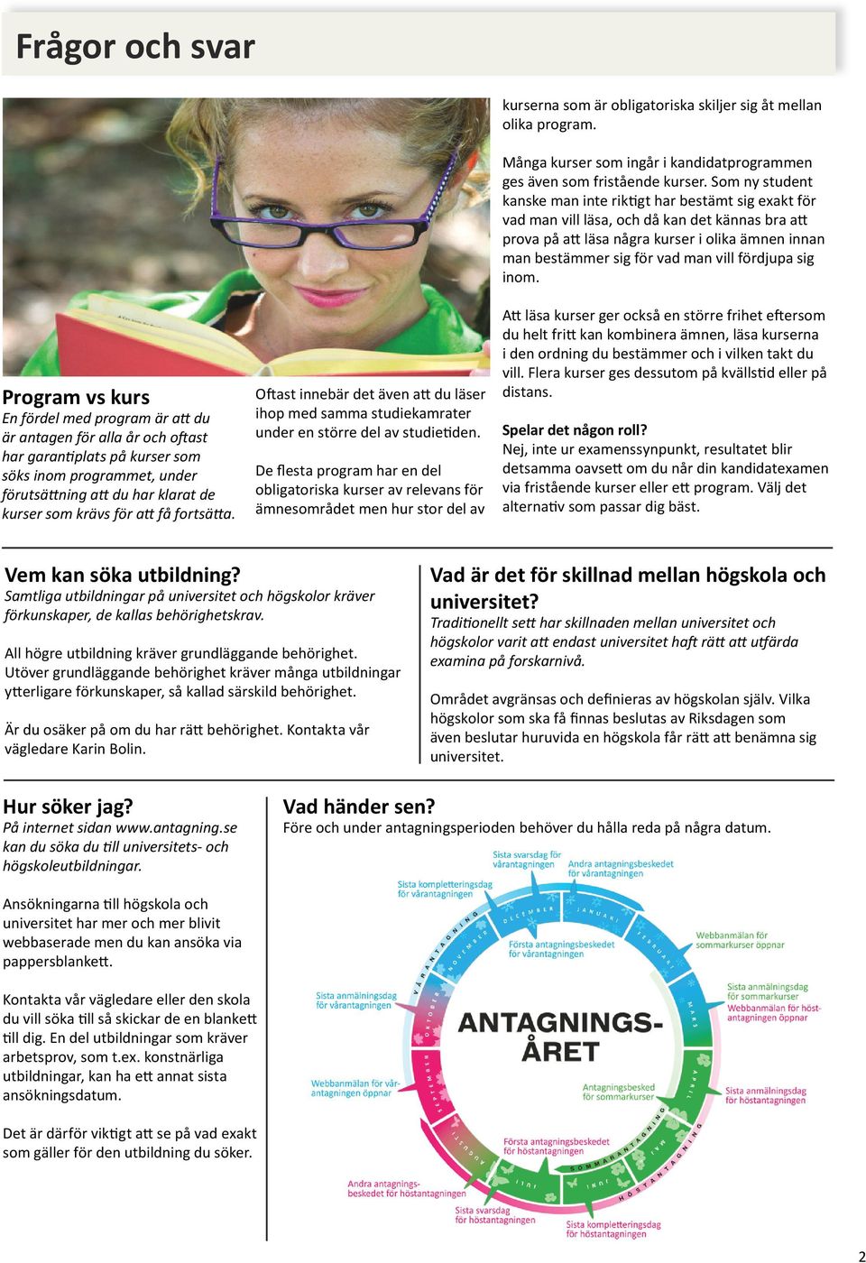 De flesta program har en del obligatoriska kurser av relevans för ämnesområdet men hur stor del av kurserna som är obligatoriska skiljer sig åt mellan olika program.