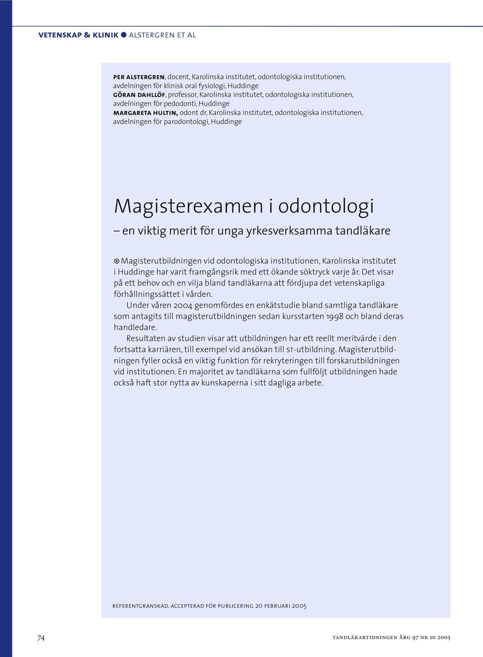 Magisterexamen i odontologi en viktig merit för unga yrkesverksamma tandläkare Magisterutbildningen vid odontologiska institutionen, Karolinska institutet i Huddinge har varit framgångsrik med ett