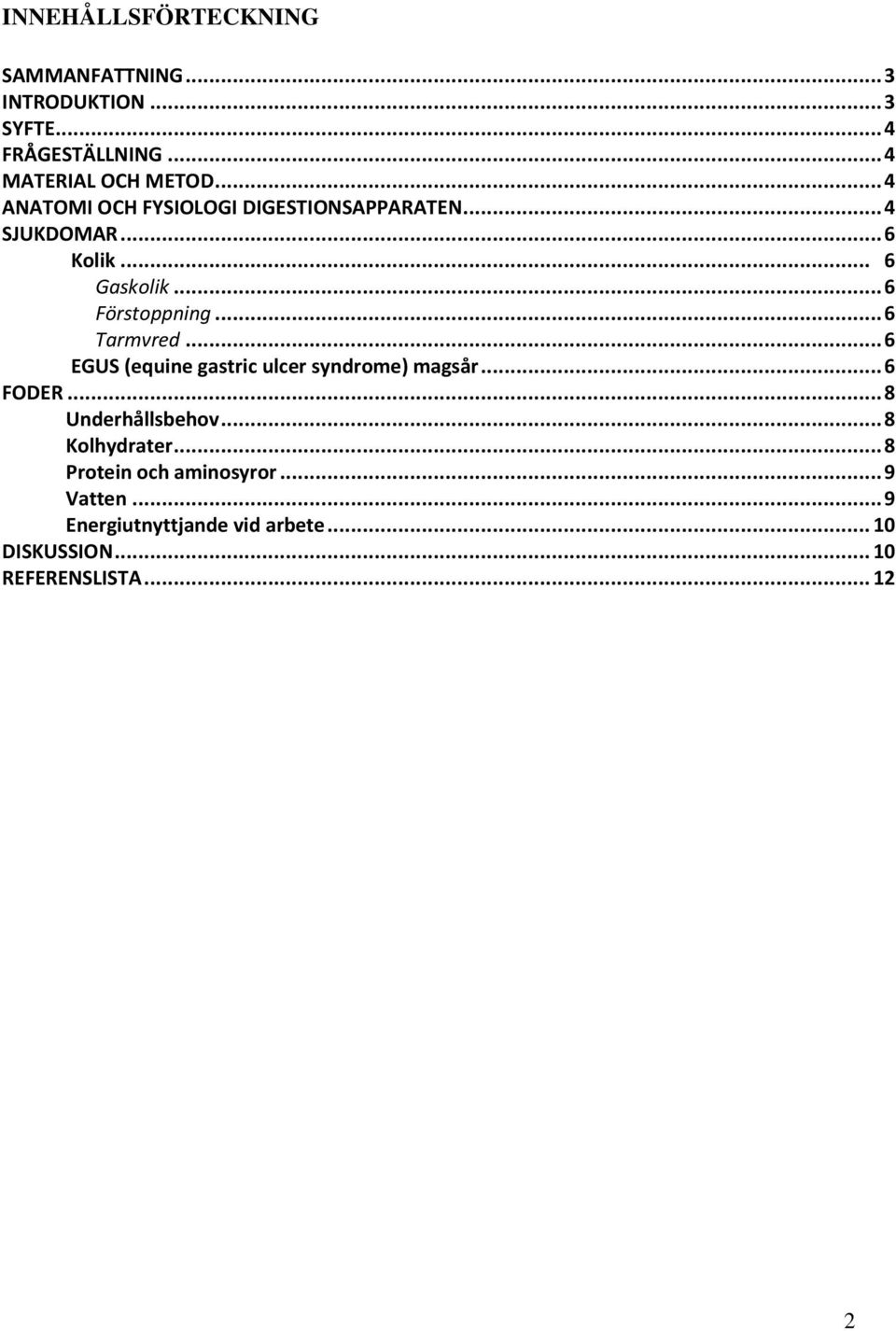 .. 6 Tarmvred... 6 EGUS (equine gastric ulcer syndrome) magsår... 6 FODER... 8 Underhållsbehov... 8 Kolhydrater.