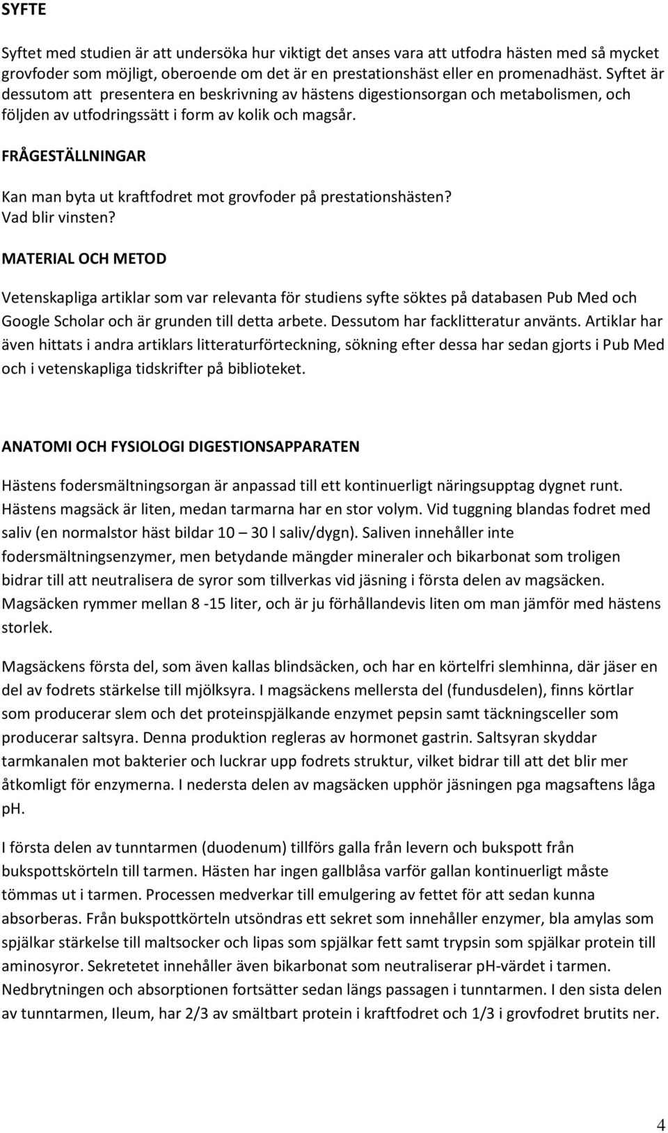 FRÅGESTÄLLNINGAR Kan man byta ut kraftfodret mot grovfoder på prestationshästen? Vad blir vinsten?