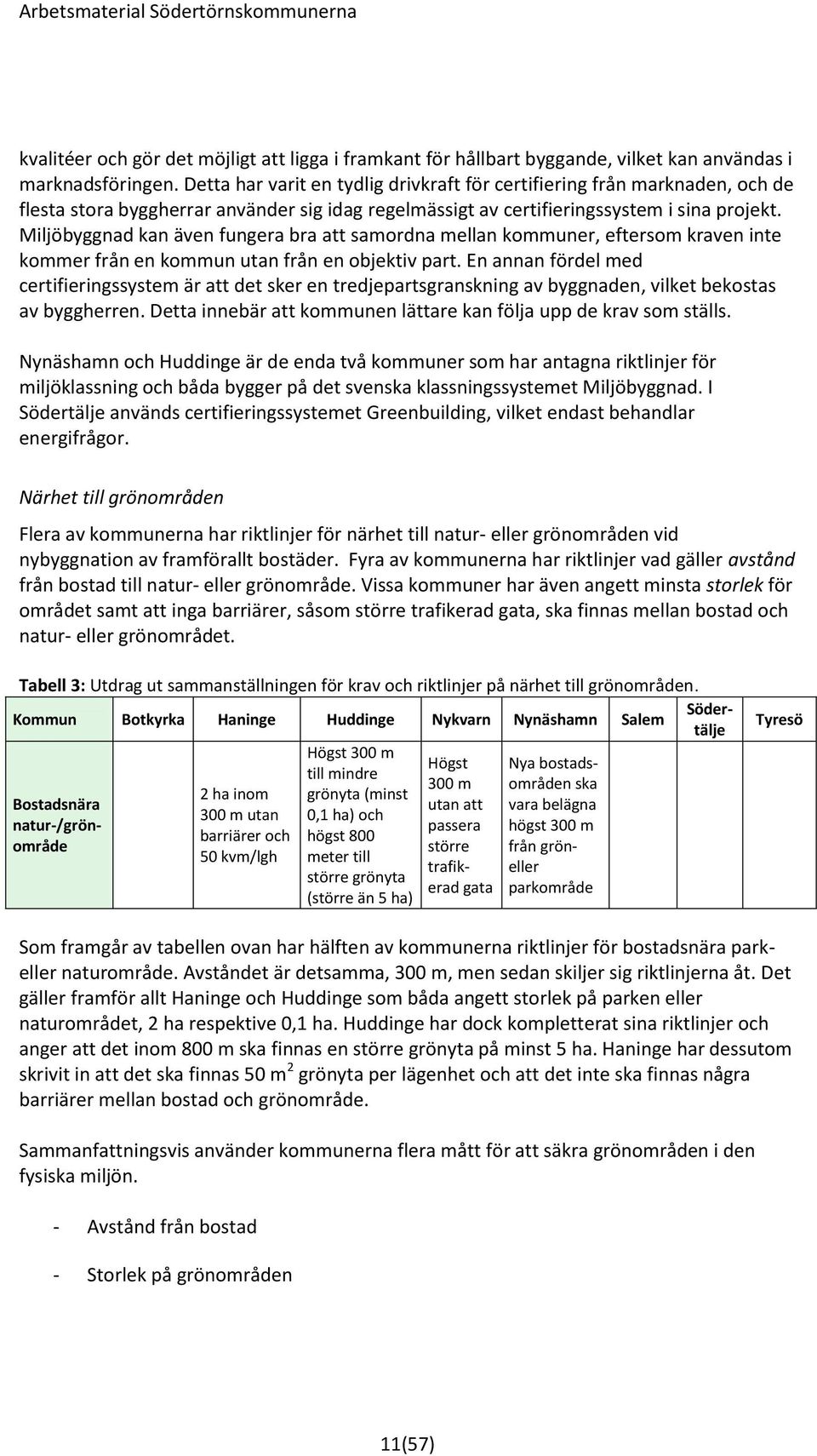 Miljöbyggnad kan även fungera bra att samordna mellan kommuner, eftersom kraven inte kommer från en kommun utan från en objektiv part.