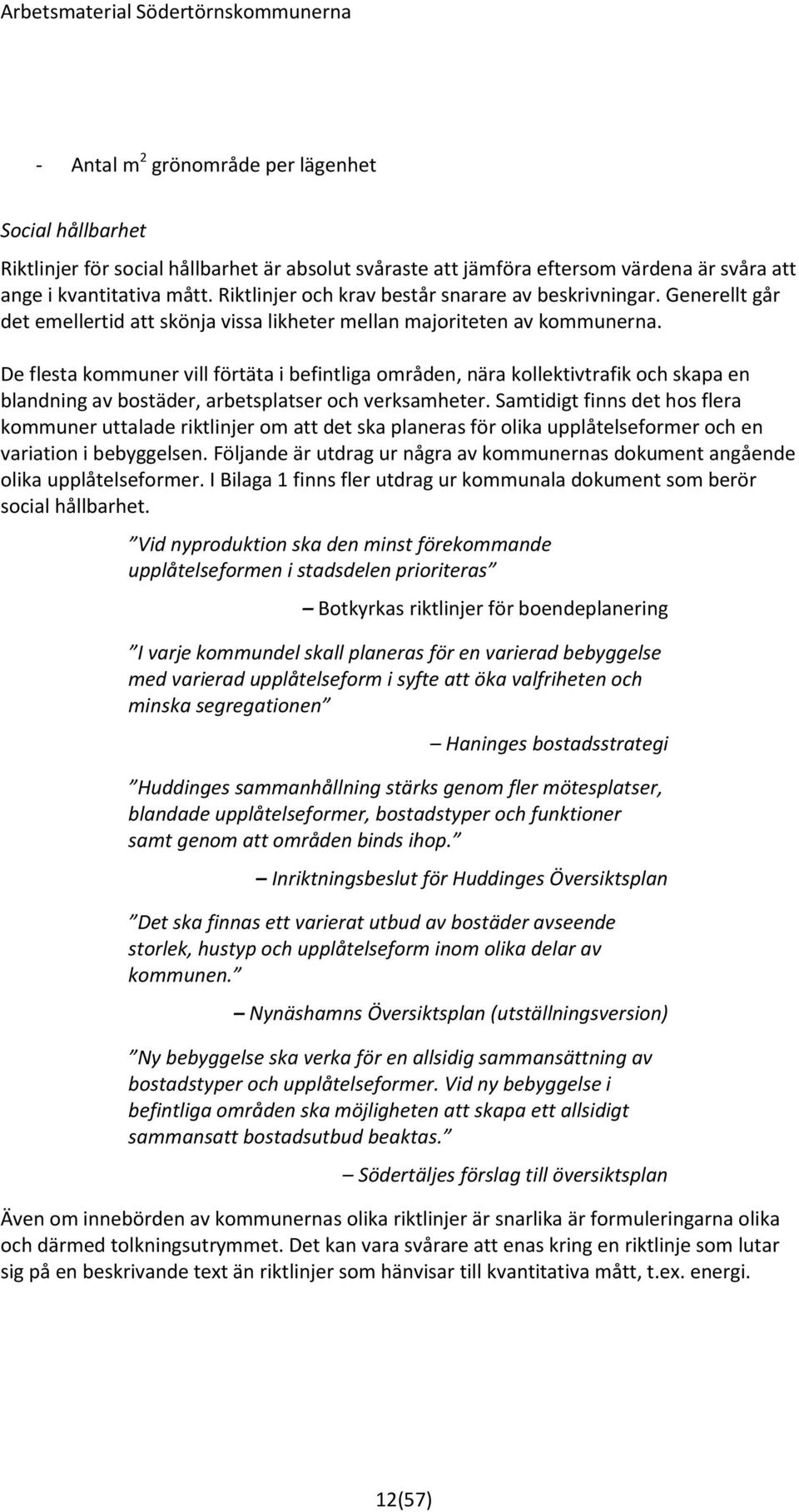 De flesta kommuner vill förtäta i befintliga områden, nära kollektivtrafik och skapa en blandning av bostäder, arbetsplatser och verksamheter.