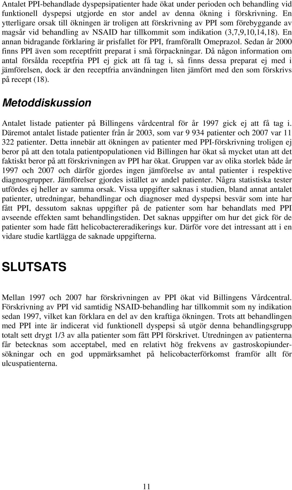 En annan bidragande förklaring är prisfallet för PPI, framförallt Omeprazol. Sedan år 2000 finns PPI även som receptfritt preparat i små förpackningar.