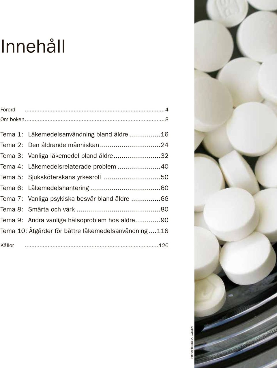 ..40 Tema 5: Sjuksköterskans yrkesroll...50 Tema 6: Läkemedelshantering.