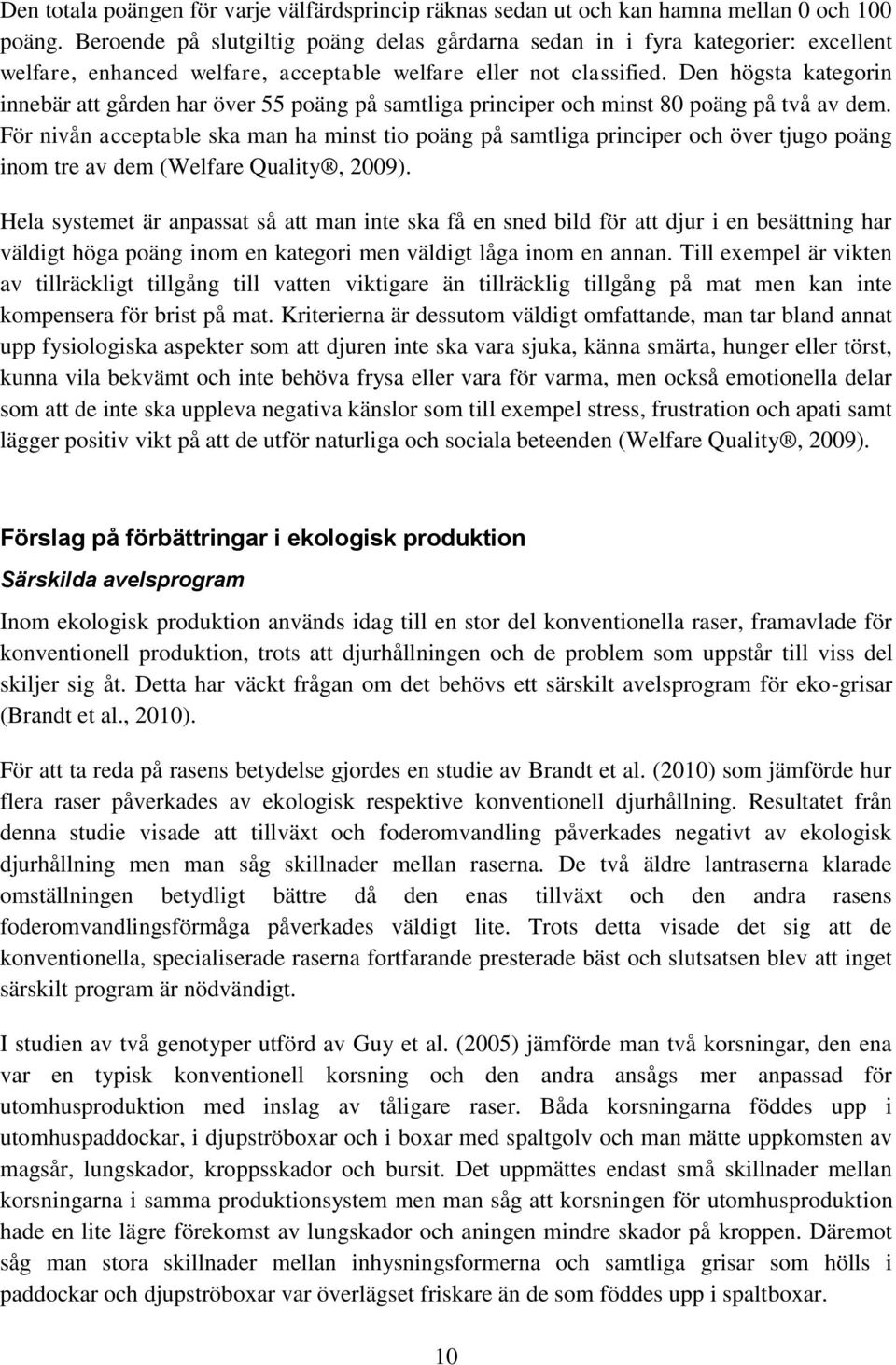 Den högsta kategorin innebär att gården har över 55 poäng på samtliga principer och minst 80 poäng på två av dem.