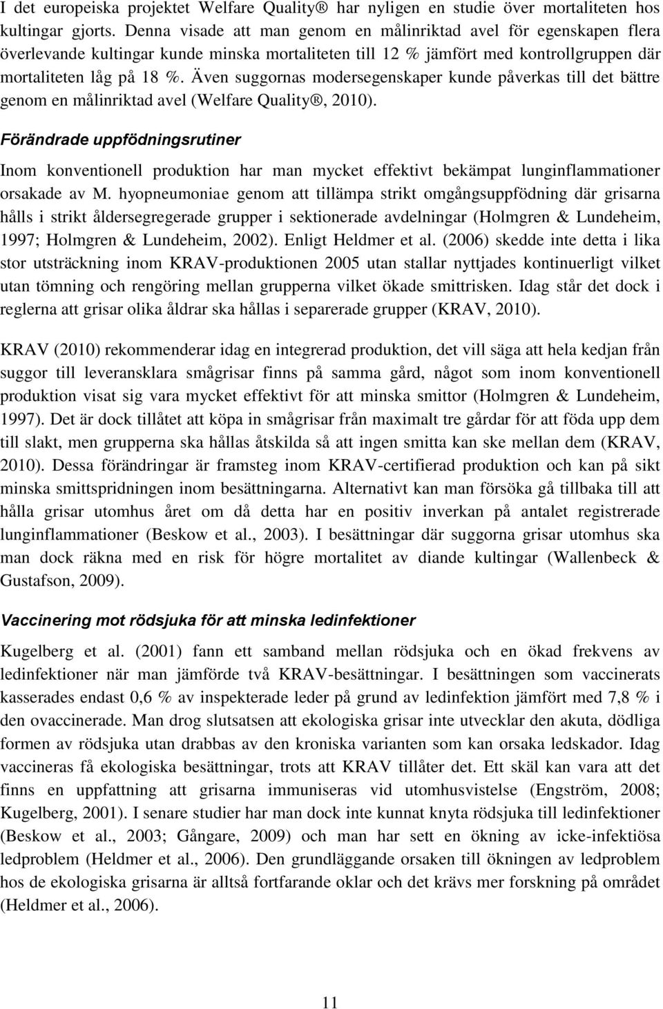 Även suggornas modersegenskaper kunde påverkas till det bättre genom en målinriktad avel (Welfare Quality, 2010).