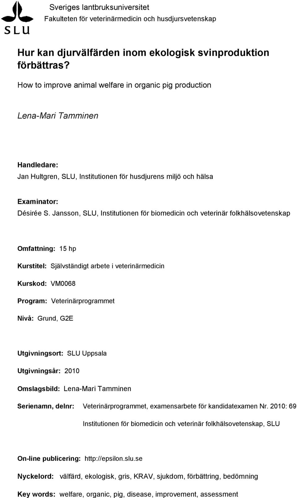 Jansson, SLU, Institutionen för biomedicin och veterinär folkhälsovetenskap Omfattning: 15 hp Kurstitel: Självständigt arbete i veterinärmedicin Kurskod: VM0068 Program: Veterinärprogrammet Nivå: