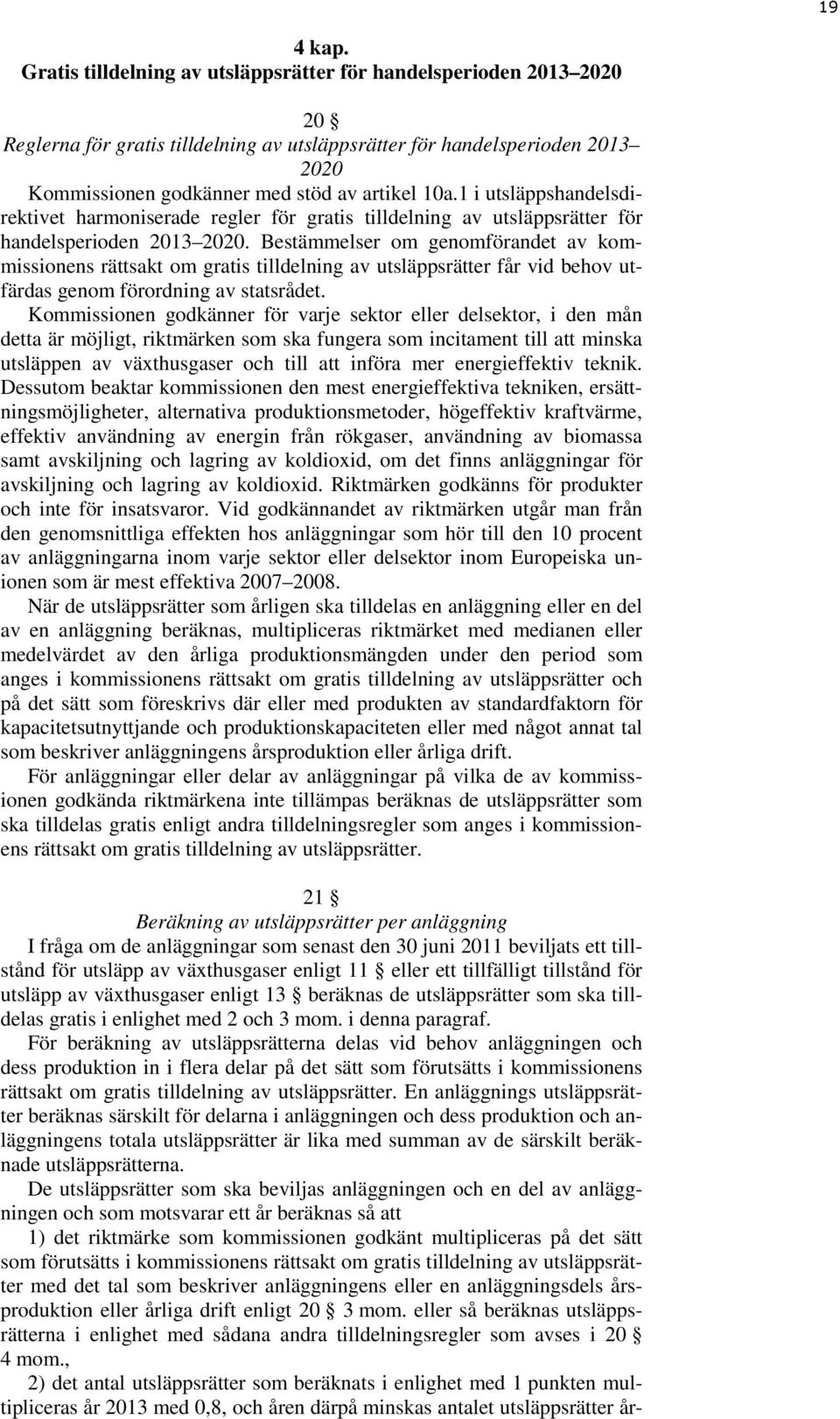 1 i utsläppshandelsdirektivet harmoniserade regler för gratis tilldelning av utsläppsrätter för handelsperioden 2013 2020.