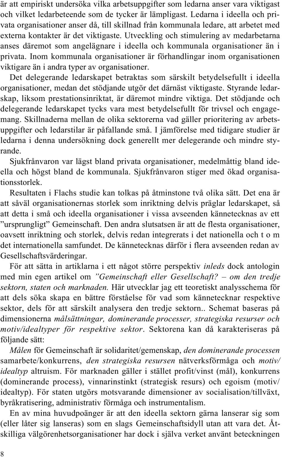 Utveckling och stimulering av medarbetarna anses däremot som angelägnare i ideella och kommunala organisationer än i privata.