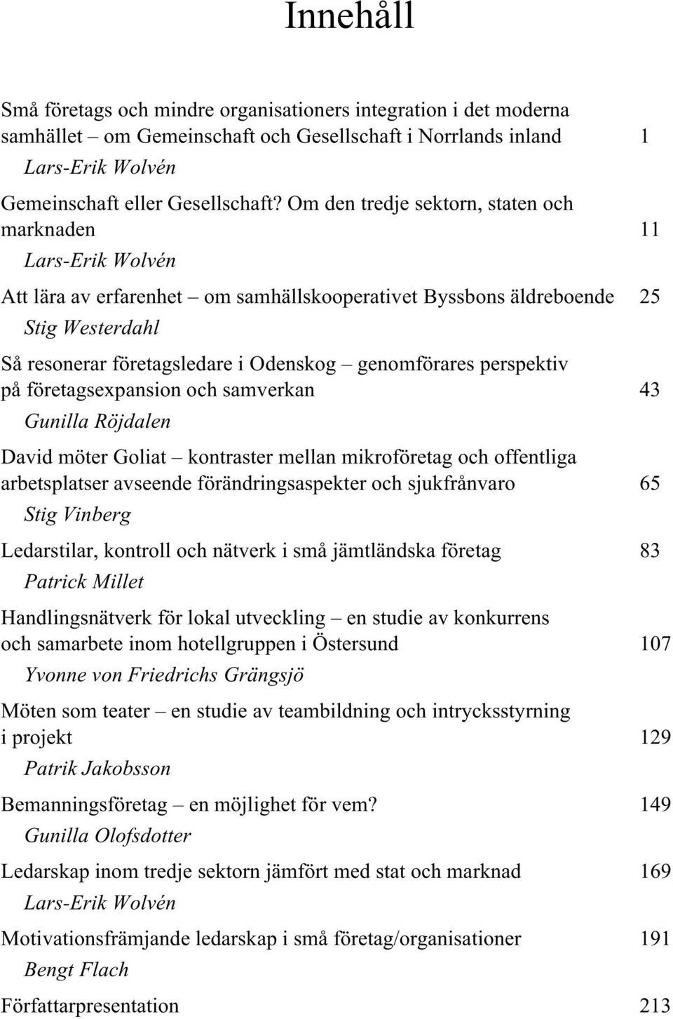 genomförares perspektiv på företagsexpansion och samverkan 43 Gunilla Röjdalen David möter Goliat kontraster mellan mikroföretag och offentliga arbetsplatser avseende förändringsaspekter och