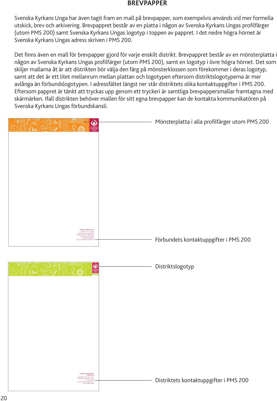 I det nedre högra hörnet är Svenska Kyrkans Ungas adress skriven i PMS 200. Det finns även en mall för brevpapper gjord för varje enskilt distrikt.