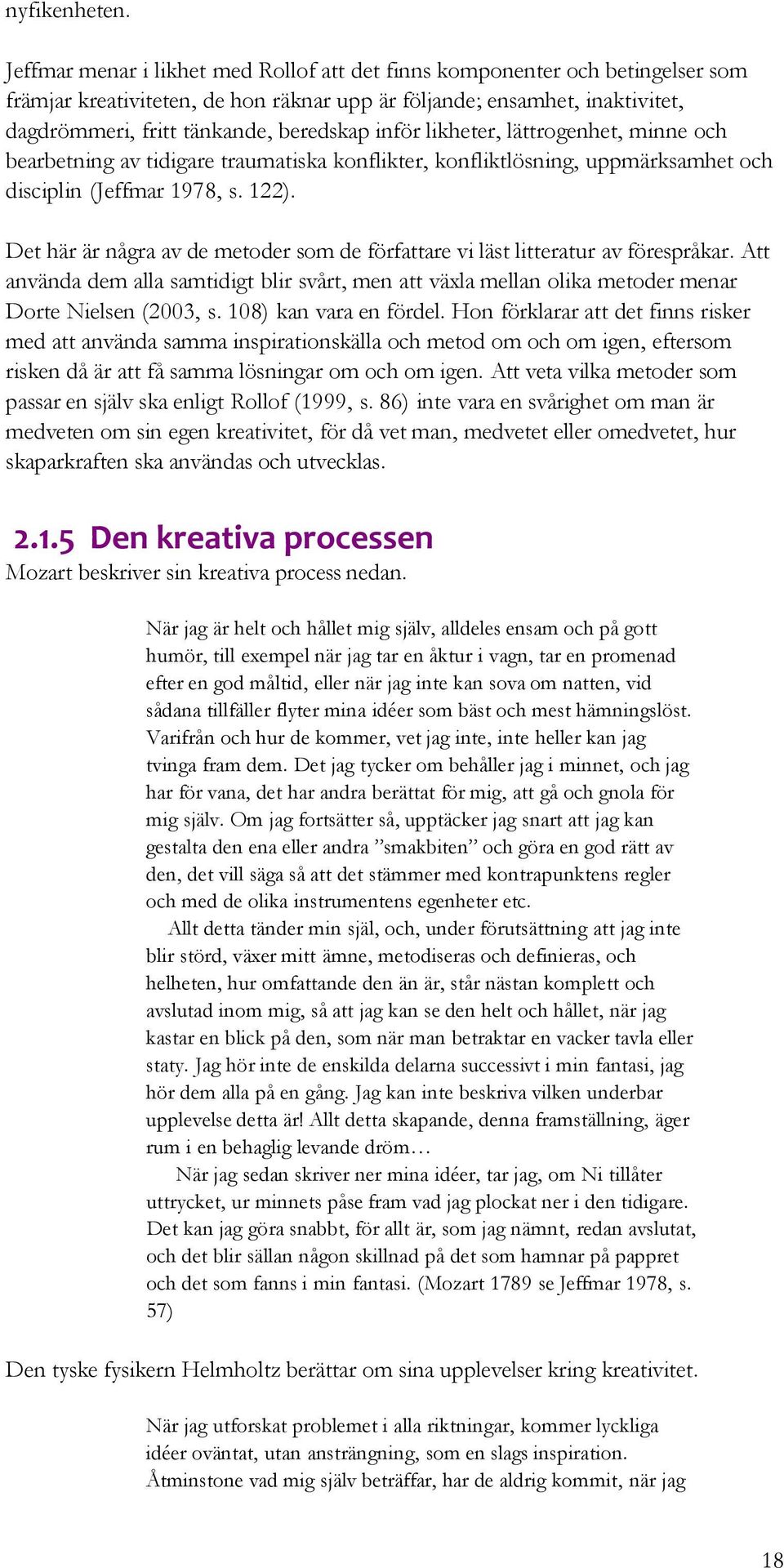 inför likheter, lättrogenhet, minne och bearbetning av tidigare traumatiska konflikter, konfliktlösning, uppmärksamhet och disciplin (Jeffmar 1978, s. 122).