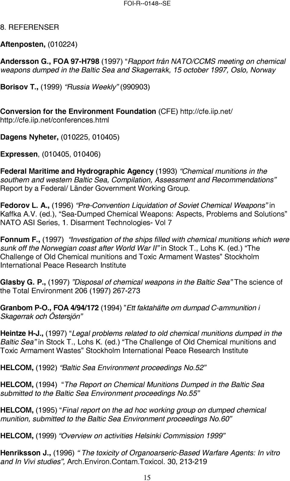 , (1999) Russia Weekly (990903) Conversion for the Environment Foundation (CFE) http://cfe.iip.net/ http://cfe.iip.net/conferences.