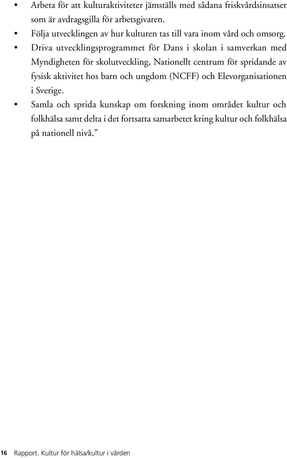 Driva utvecklingsprogrammet för Dans i skolan i samverkan med Myndigheten för skolutveckling, Nationellt centrum för spridande av fysisk