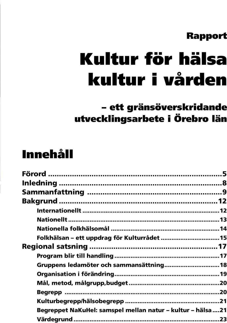 ..14 Folkhälsan ett uppdrag för Kulturrådet...15 Regional satsning...17 Program blir till handling.