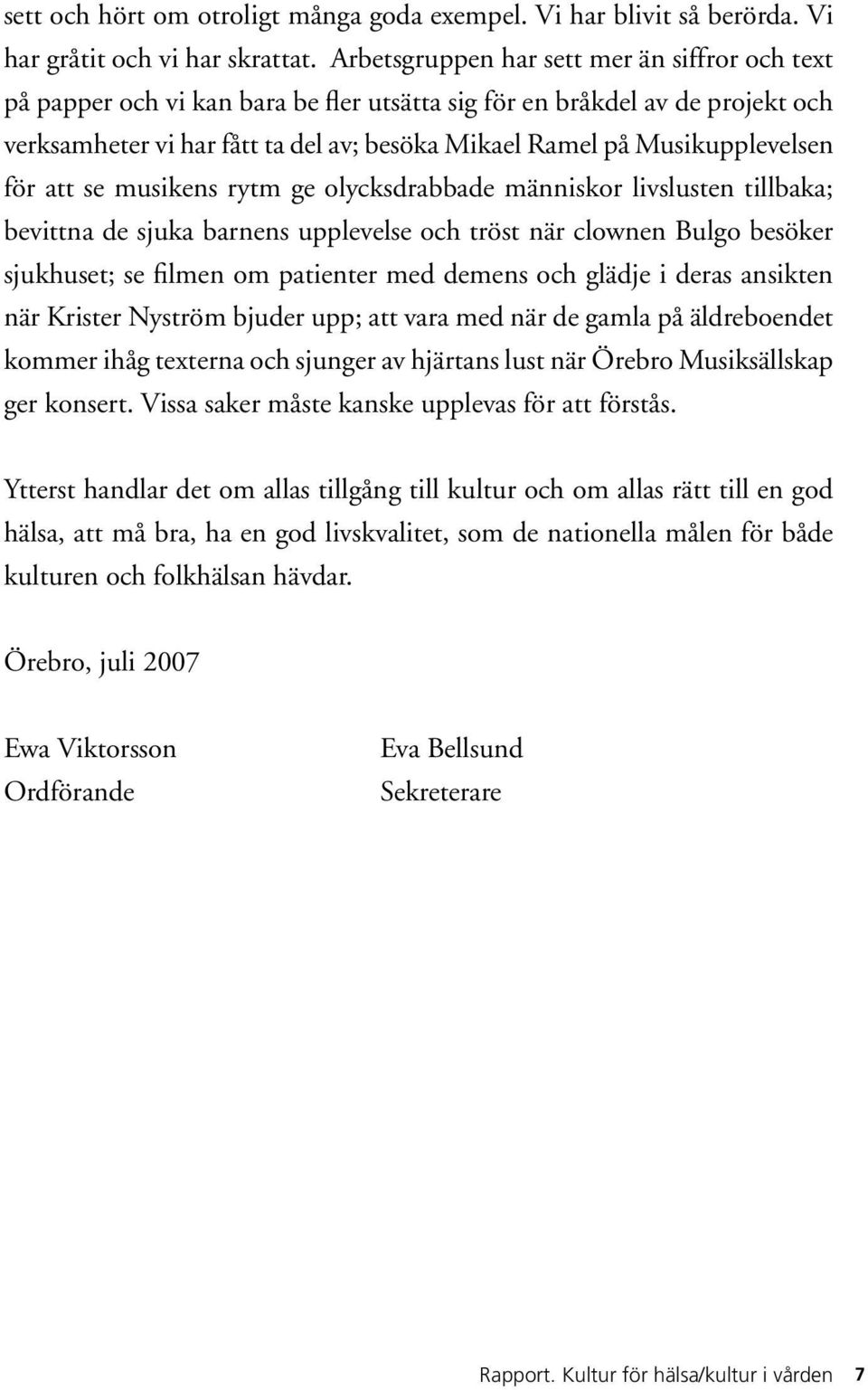 Musikupplevelsen för att se musikens rytm ge olycksdrabbade människor livslusten tillbaka; bevittna de sjuka barnens upplevelse och tröst när clownen Bulgo besöker sjukhuset; se filmen om patienter