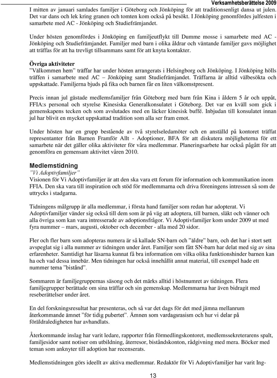 Under hösten genomfördes i Jönköping en familjeutflykt till Dumme mosse i samarbete med AC - Jönköping och Studiefrämjandet.