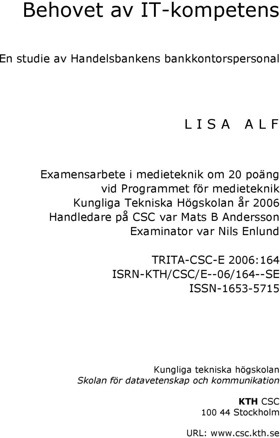 var Mats B Andersson Examinator var Nils Enlund TRITA-CSC-E 2006:164 ISRN-KTH/CSC/E--06/164--SE