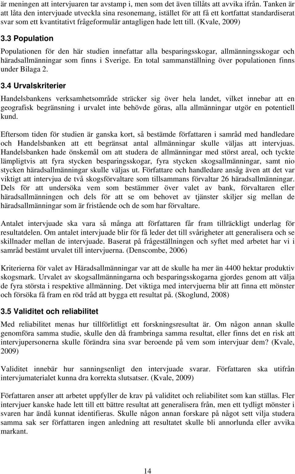 3 Population Populationen för den här studien innefattar alla besparingsskogar, allmänningsskogar och häradsallmänningar som finns i Sverige.