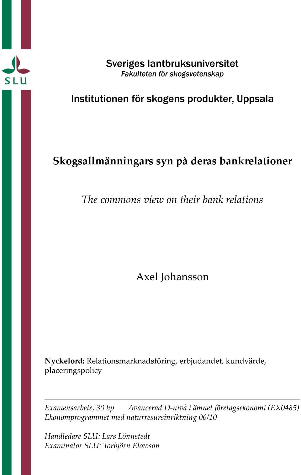 Relationsmarknadsföring, erbjudandet, kundvärde, placeringspolicy Examensarbete, 30 hp Avancerad D-nivå i ämnet