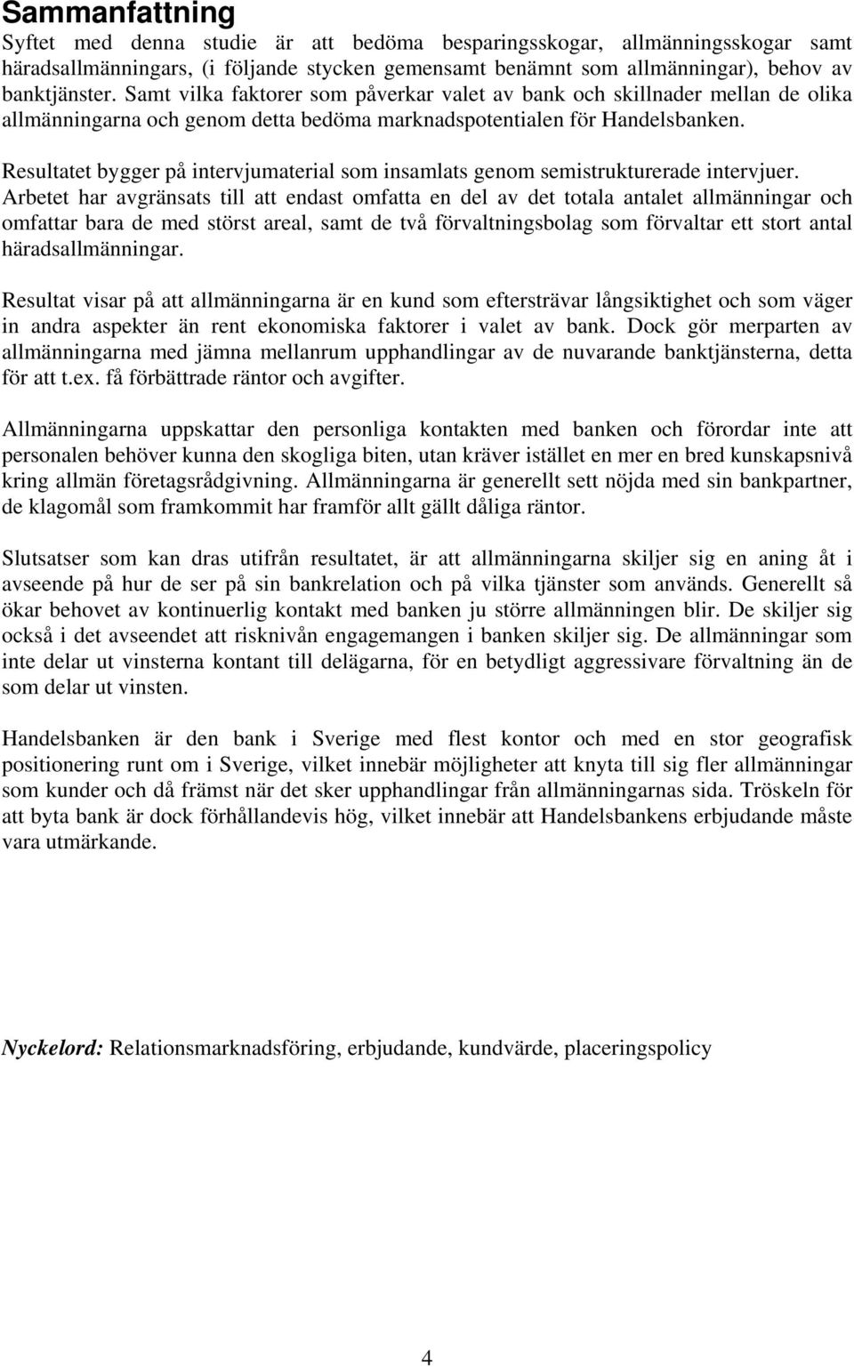 Resultatet bygger på intervjumaterial som insamlats genom semistrukturerade intervjuer.