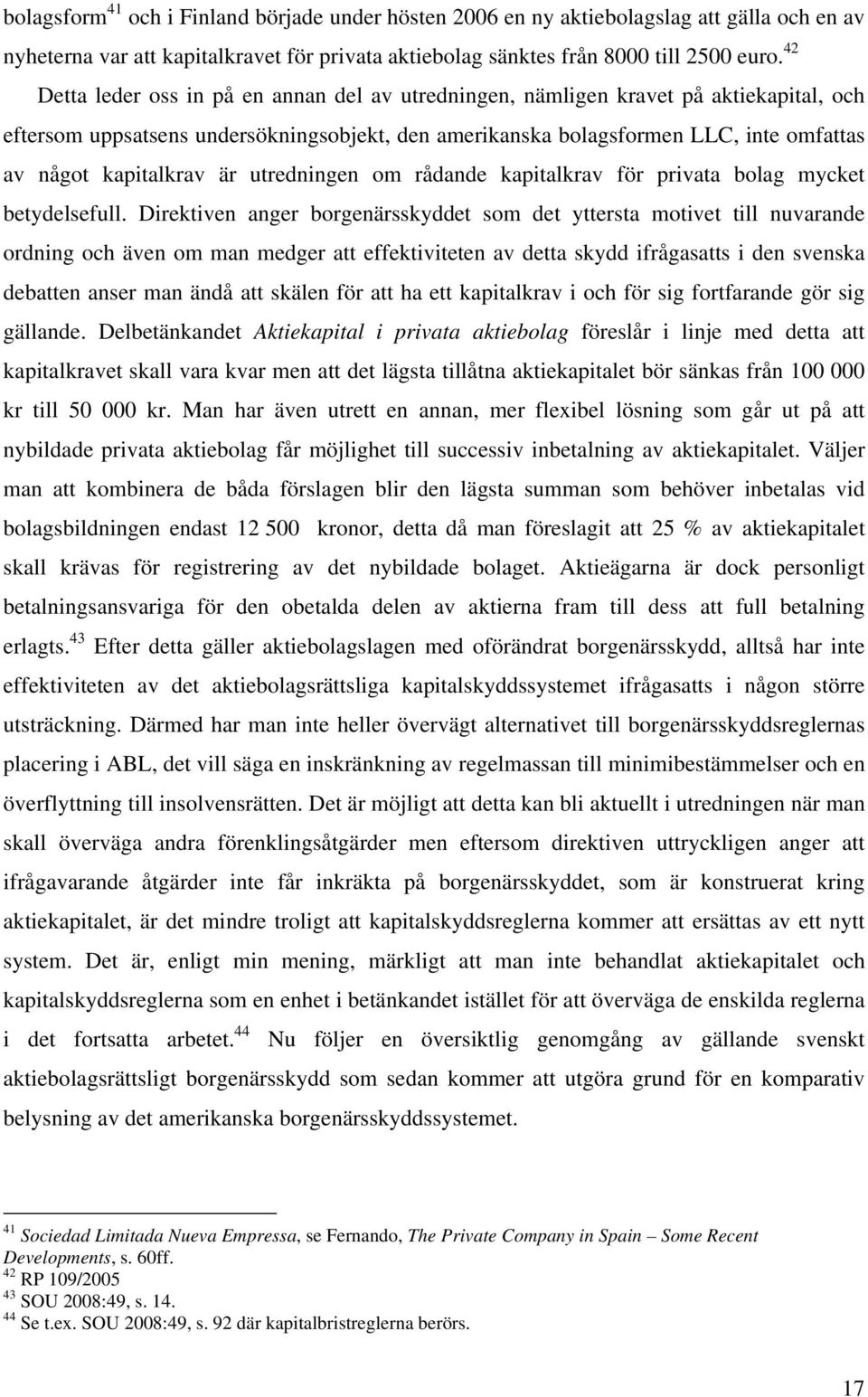 kapitalkrav är utredningen om rådande kapitalkrav för privata bolag mycket betydelsefull.