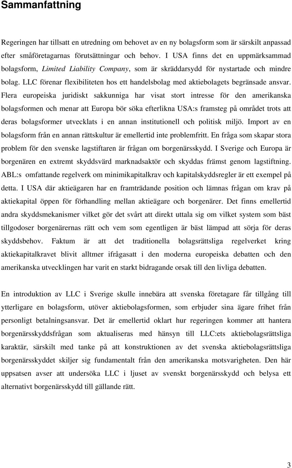 LLC förenar flexibiliteten hos ett handelsbolag med aktiebolagets begränsade ansvar.