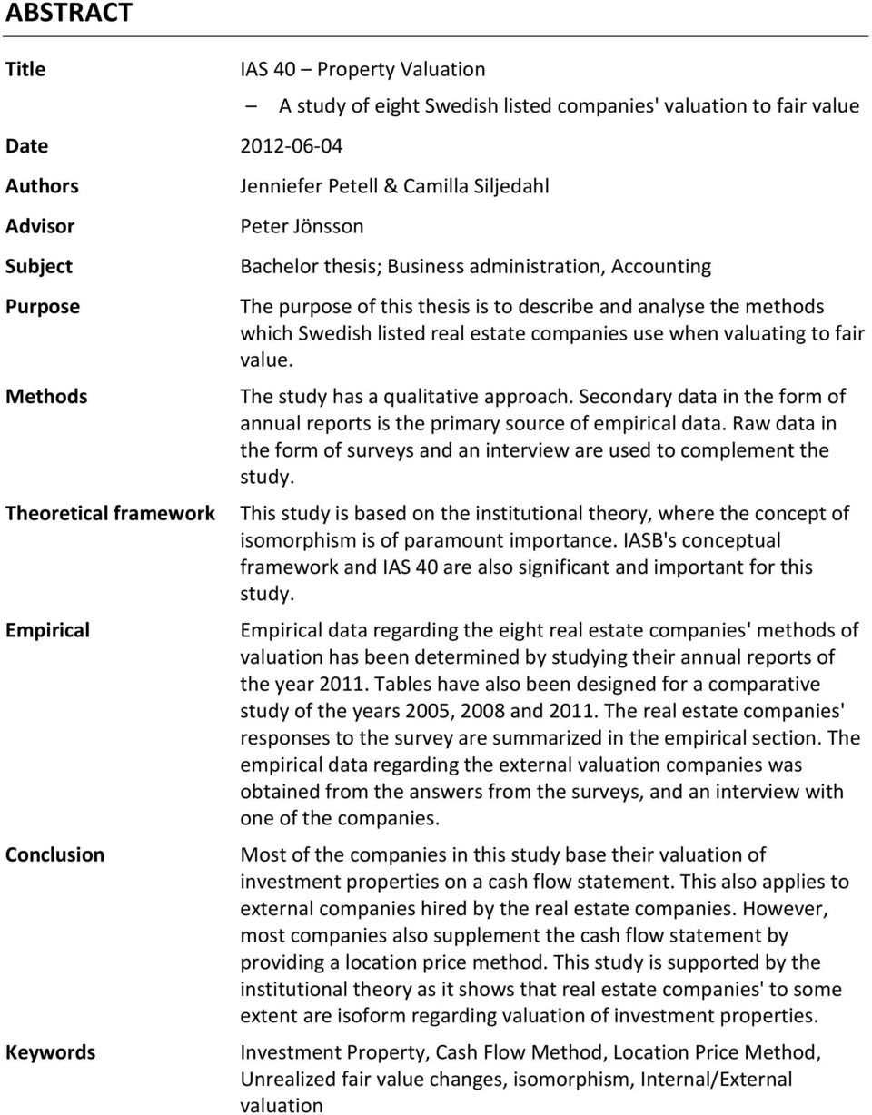 Swedish listed real estate companies use when valuating to fair value. The study has a qualitative approach. Secondary data in the form of annual reports is the primary source of empirical data.