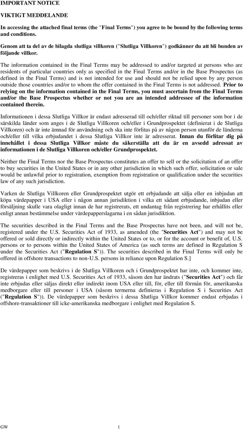 The information contained in the Final Terms may be addressed to and/or targeted at persons who are residents of particular countries only as specified in the Final Terms and/or in the Base