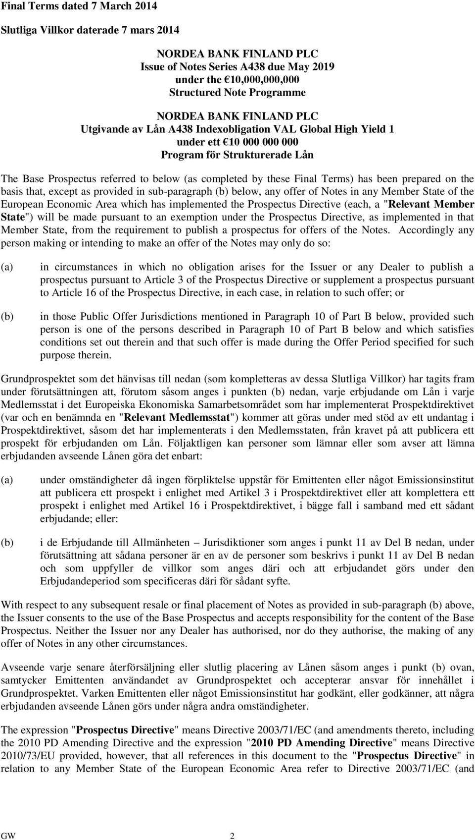 Terms) has been prepared on the basis that, except as provided in sub-paragraph (b) below, any offer of Notes in any Member State of the European Economic Area which has implemented the Prospectus