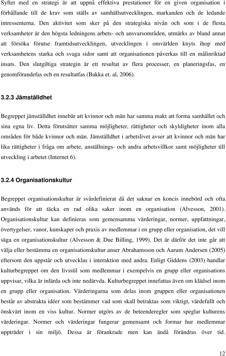 utvecklingen i omvärlden knyts ihop med verksamhetens starka och svaga sidor samt att organisationen påverkas till en målinriktad insats.