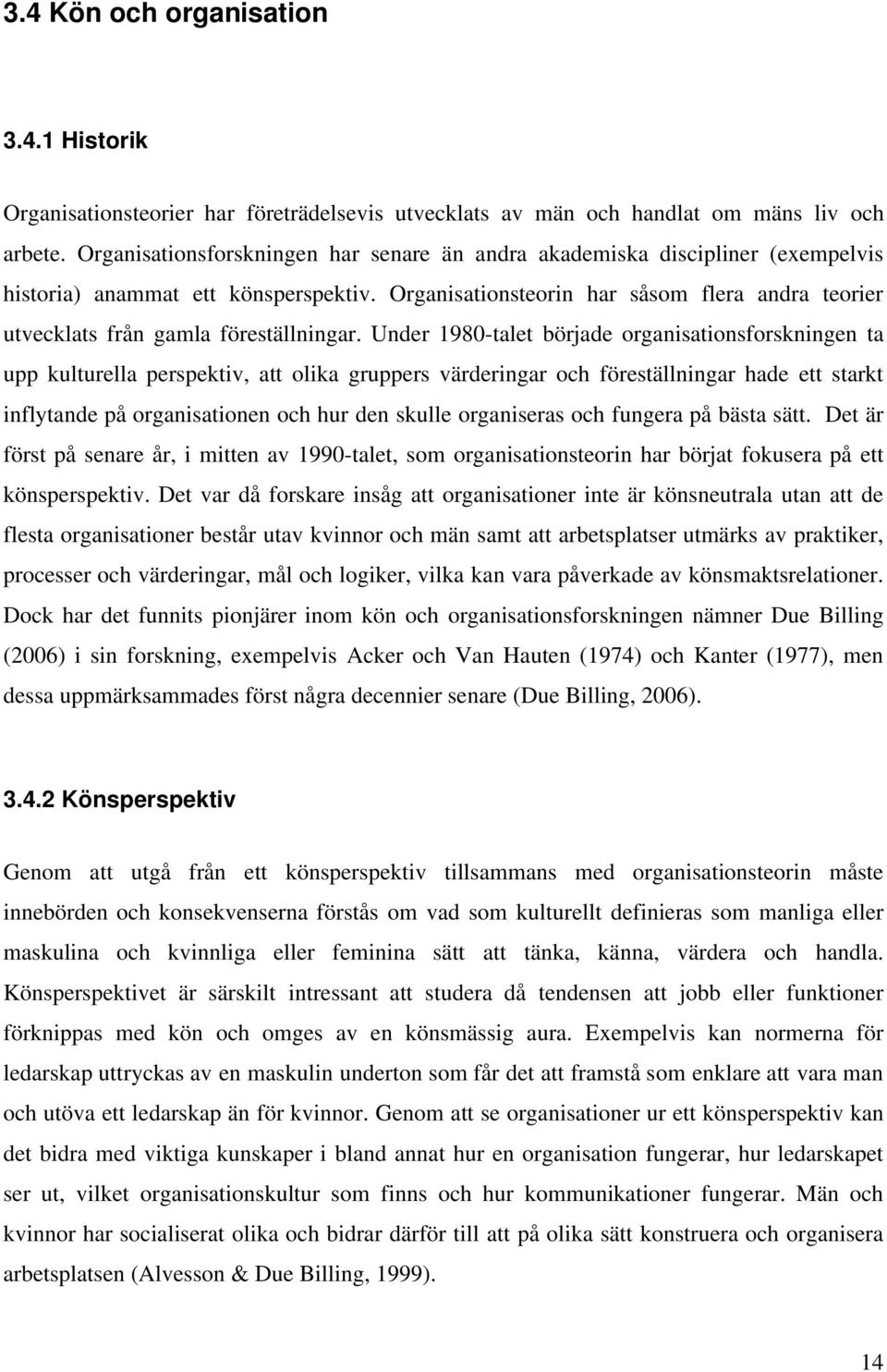 Organisationsteorin har såsom flera andra teorier utvecklats från gamla föreställningar.