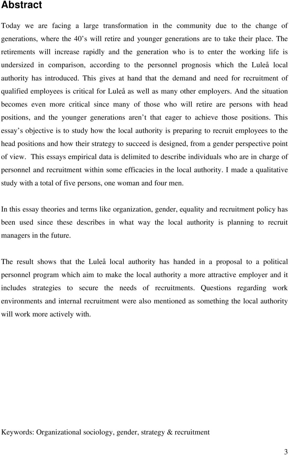 introduced. This gives at hand that the demand and need for recruitment of qualified employees is critical for Luleå as well as many other employers.